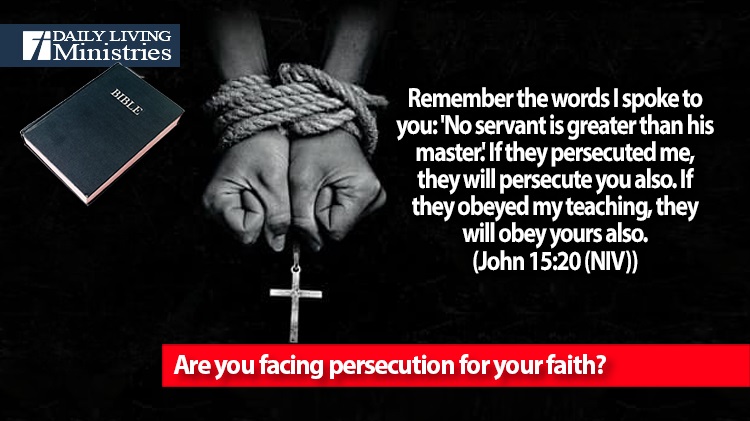 Are you facing persecution for your faith? | Daily Living Ministries