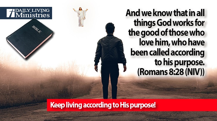 Keep living according to His purpose!
