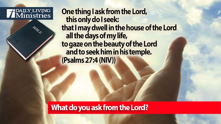 What do you ask from the Lord?