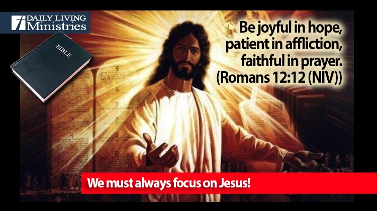 We must always focus on Jesus!