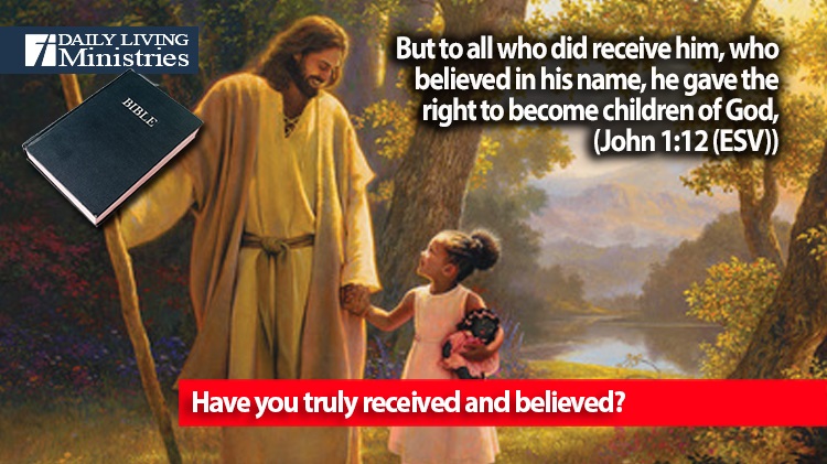 Have you truly received and believed?