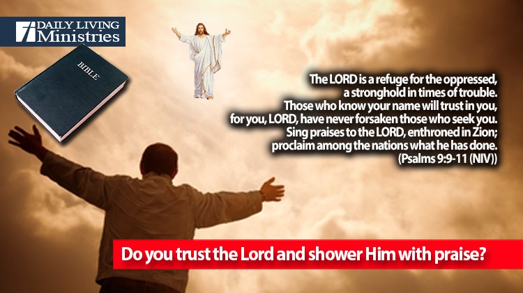 Do you trust the Lord and shower Him with praise?