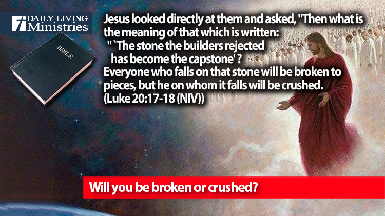 Will you be broken or crushed?