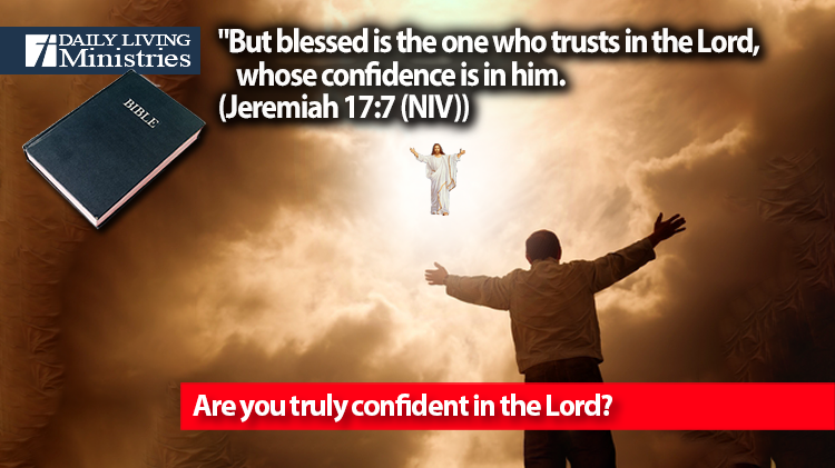 Are you truly confident in the Lord?