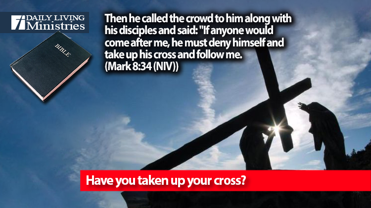 Have you taken up your cross?
