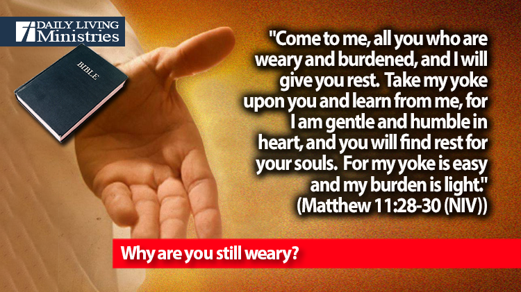 Why are you still weary?