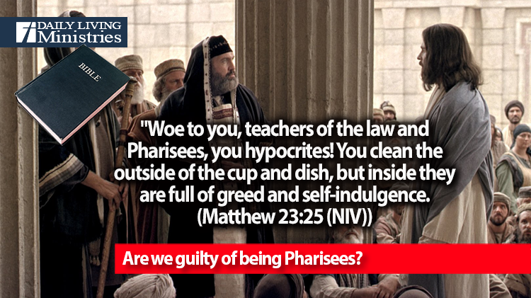 Are we guilty of being Pharisees?