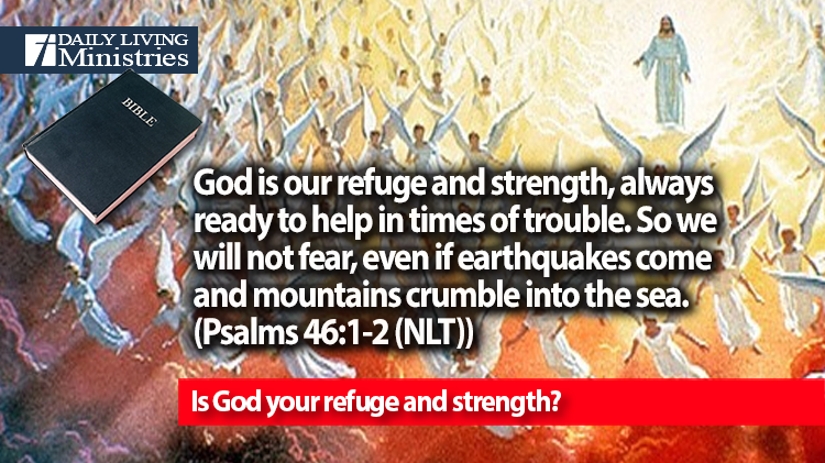 Is God your refuge and strength?